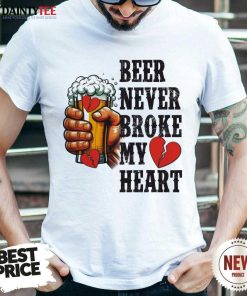 Beer Never Broke My Heart T-shirt