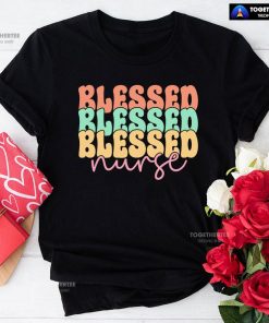 Blessed Blessed Blessed Nurse T-Shirt