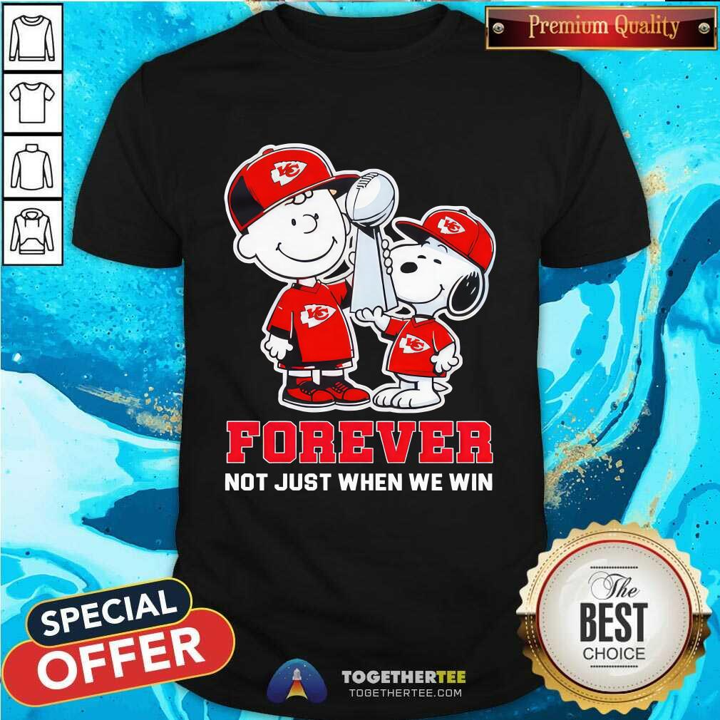 shirt Snoopy And Charlie Brown Peanuts Lift The Trophy Forever Not Just When We Win Kansas City Chiefs T-shirt