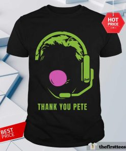Thank You Pete Shirt
