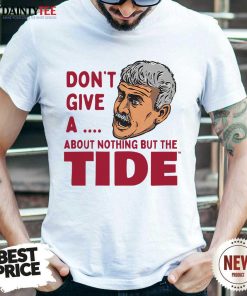Alabama Don't Give A About Nothing But The Tide Roll Tide Willie T-shirt