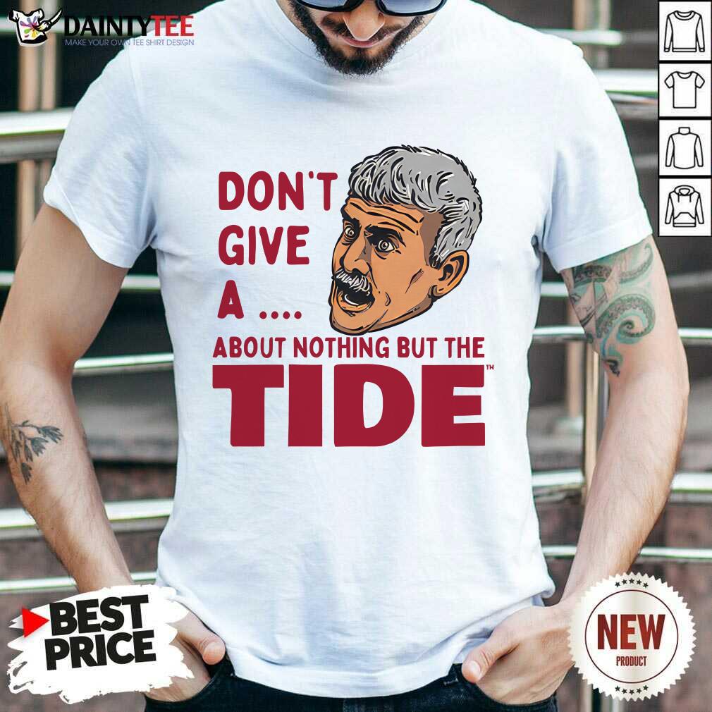 shirt Alabama Don't Give A About Nothing But The Tide Roll Tide Willie T-shirt