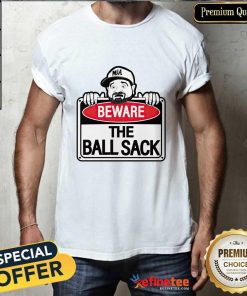 Beware The Ball Sack T-shirt