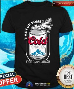 Time For Some Cold Snacks Vice Grip Garage T-shirt