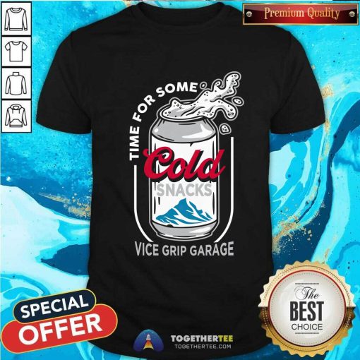 Time For Some Cold Snacks Vice Grip Garage T-shirt