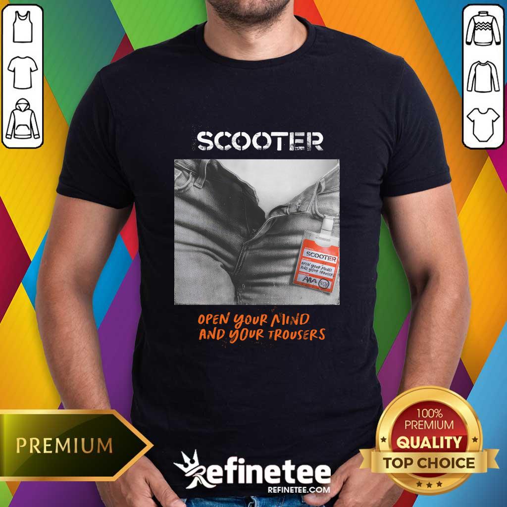 shirt Scooter Open Your Mind And Your Trousers T-shirt