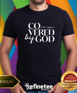 Covered By God With Tiphani T-shirt