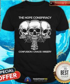 The Hope Conspiracy Confusion Chaos I Misery T-shirt