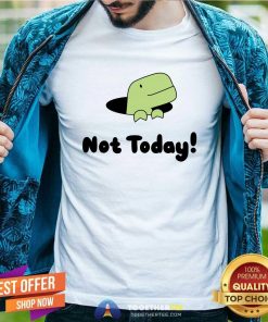 Not Today Timmy T-shirt