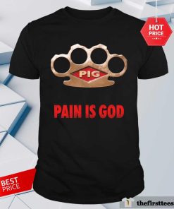 Pig Pain Is God Knuckle Duster T-Shirt
