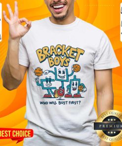 Bracket Boys Who Will Bust First T-shirt