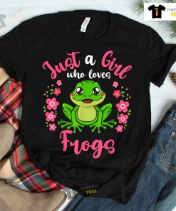 Frog Just A Girl Who Loves Frogs Shirt