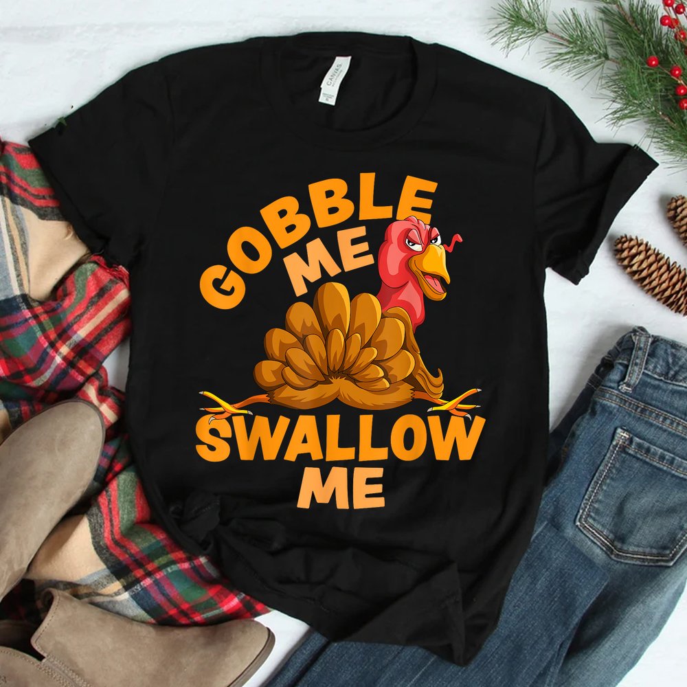 Gobble Me Swallow Me Funny Thanksgiving Turkey Shirt