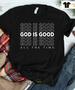God Is Good All The Time Christian Worship Preachers Shirt