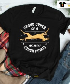 Greyhound Rescue Proud Owner 45mph Couch Potato Shirt