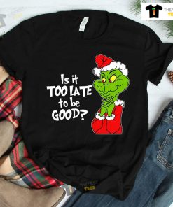 Grinch Is It To Be Good Shirt