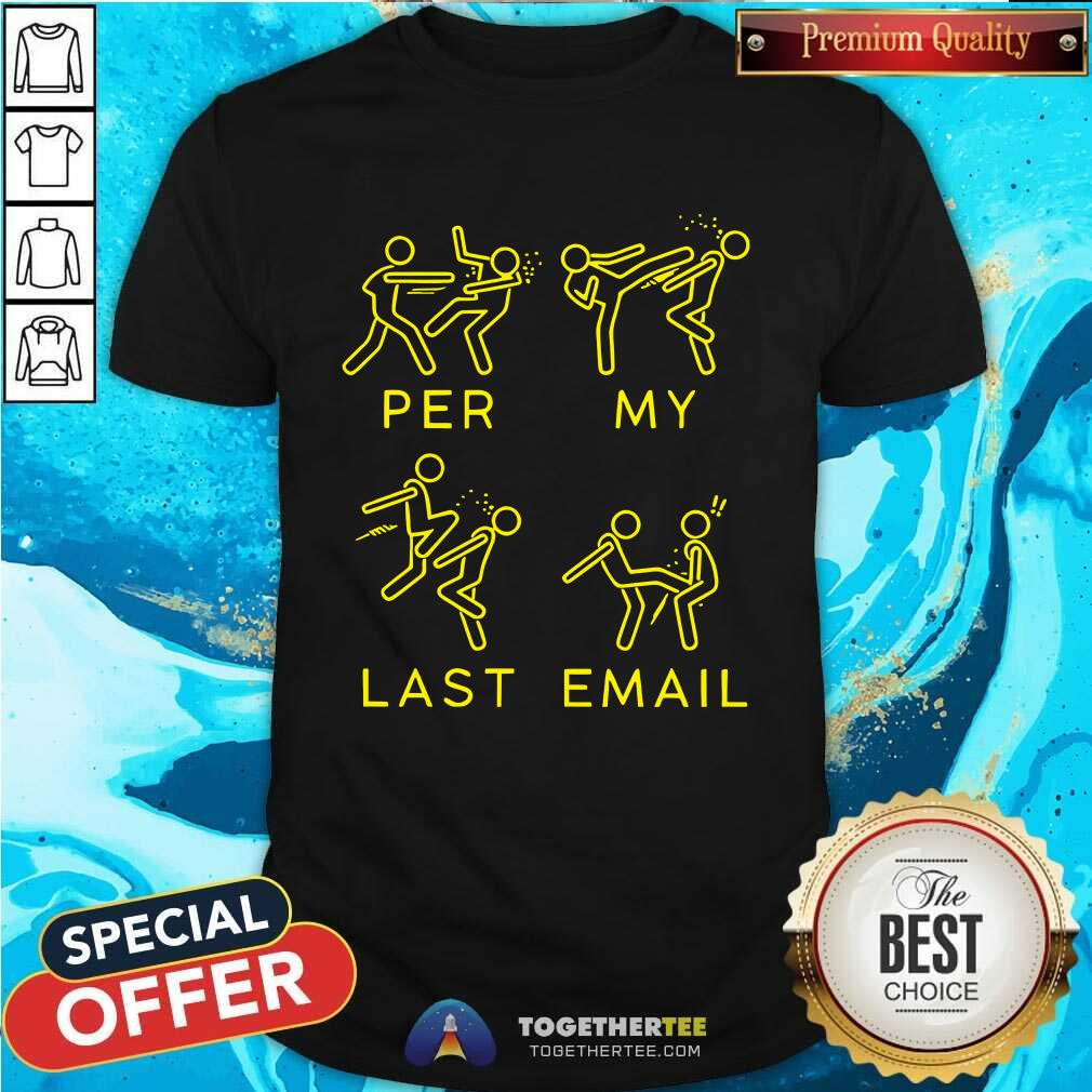 shirt Per My Last Email T-shirt