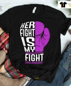 Her Fight Is My Fight SLE Lupus Awareness Support Shirt
