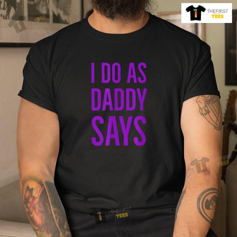 i-do-as-daddy-says-bdsm-ddlg-kinky-sex-sub-status-role-play-shirt-3.jpg