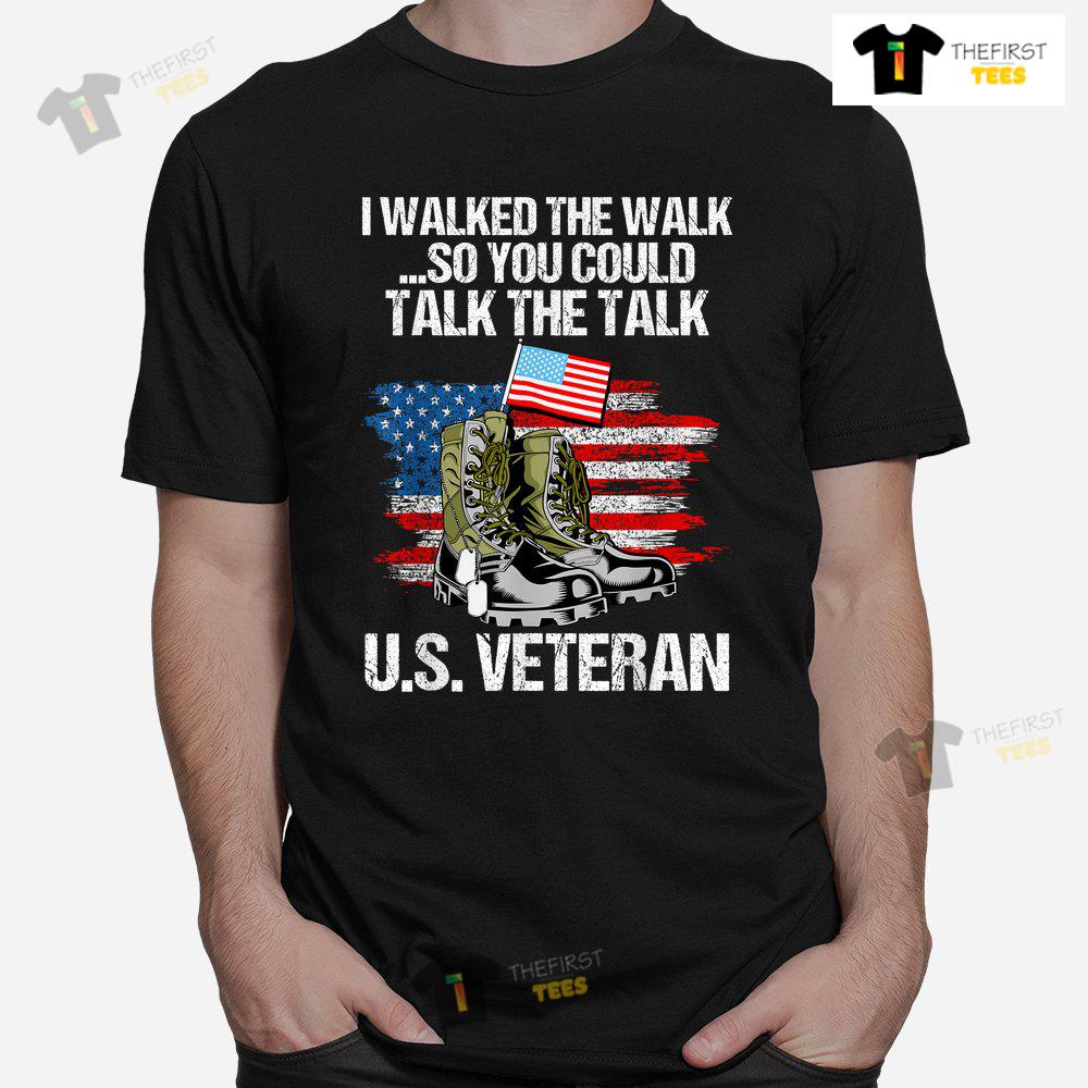 i-walked-the-walk-so-you-could-talk-the-talk-us-veteran-shirt-1-1.jpg