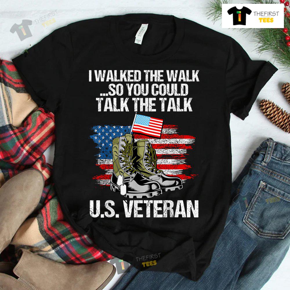 i-walked-the-walk-so-you-could-talk-the-talk-us-veteran-shirt-2.jpg