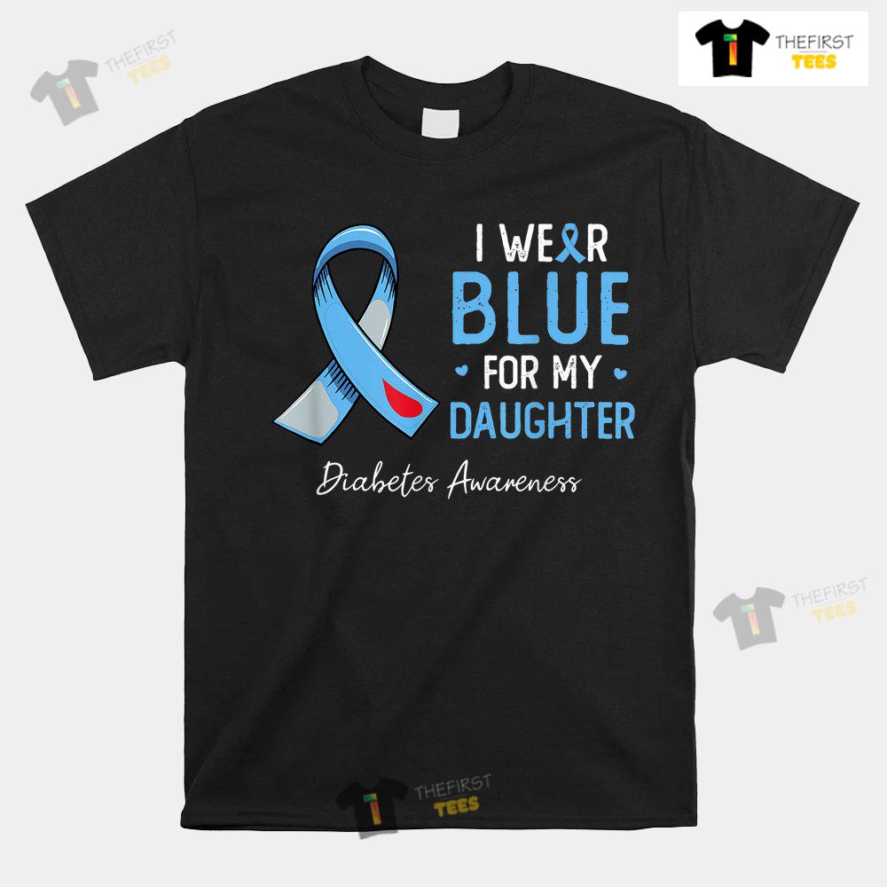 i-wear-blue-for-my-daughter-diabetes-awareness-month-shirt-1.jpg