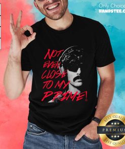 Dr Disrespect Not Even Close To My Prime T-shirt