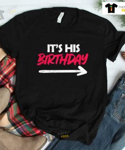 It’s His Birthday Funny Boyfriend B-day Shirt