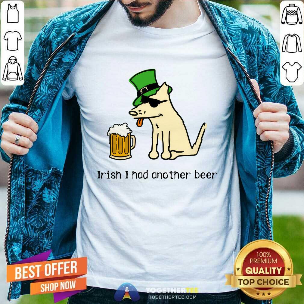 shirt Saint Patrick's Day Irish I Had Another Beer T-shirt