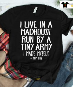 Live In A Madhouse Mom Life Son Shirt