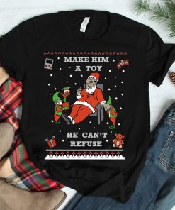 Make Him A Toy He Cant Refuse Santa Christmas Sweater Shirt