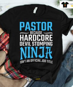 Pastor Because Devil Stomping Ninja Isn’t A Job Title Shirt