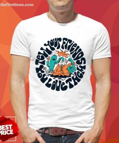 Tell Your Friends You Love Them T-shirt