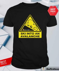 Boston Be A Man Ski Into An Avalanche T-shirt
