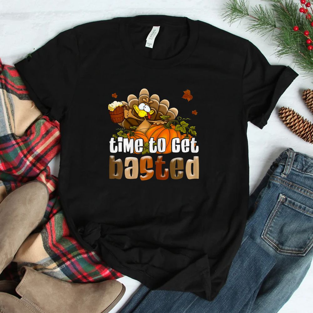Time To Get Basted Funny Happy Thanksgiving Shirt