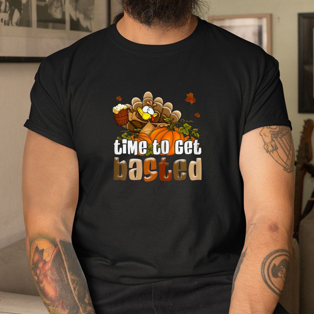 Time To Get Basted Funny Happy Thanksgiving Shirt