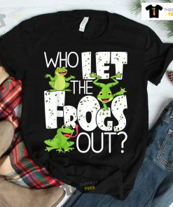 Who Let The Frogs Out Funny Amphibian Lover Frog Owner Shirt