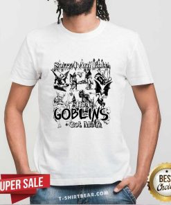 Sorry I Am Late The Goblins Got Me T-shirt