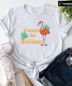 Always Be Brilliant Flamingo T-Shirt