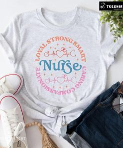 Nurse Loyal Strong Smart Caring Compassionate T-Shirt