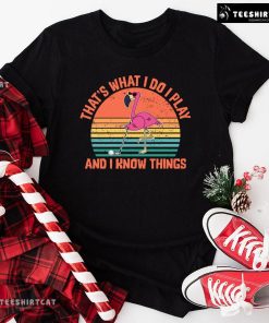That’s What I Do I Play And I Know Things Golf Pink Flamingo T-Shirt