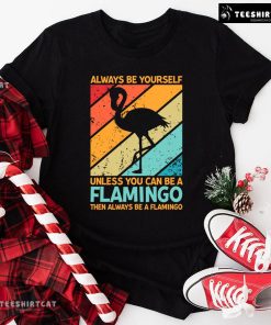 Always Be Yourself Unless You Can Be A Flamingo Vintage Pink Flamingo T-Shirt