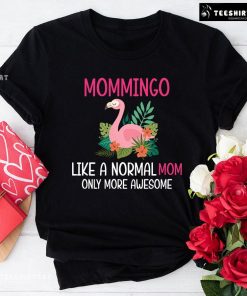 Mommingo Like A Normal Mom Only More Awesome T-Shirt