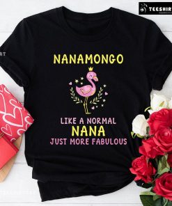 Nanamongo Like A Normal Nana Just More Fabulous T-Shirt