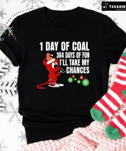 1 Day Of Coal 364 Days Of Fun I’ll Take My Chances T-Shirt