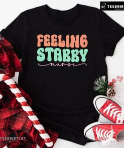 Feeling Stabby Nurse T-Shirt
