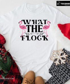 What The Flock Flamingo Lover T-Shirt