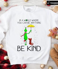 In A World Where You Can Be Anything Be Kind Christmas Grinch Dog Sweatshirt