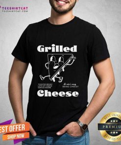 It Ain't Easy Being Cheesy Grilled Cheese T-shirt