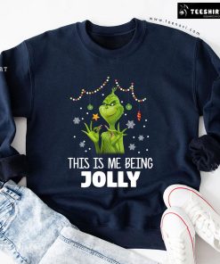 This Is Me Being Jolly Grinch How The Grinch Stole Christmas Sweatshirt